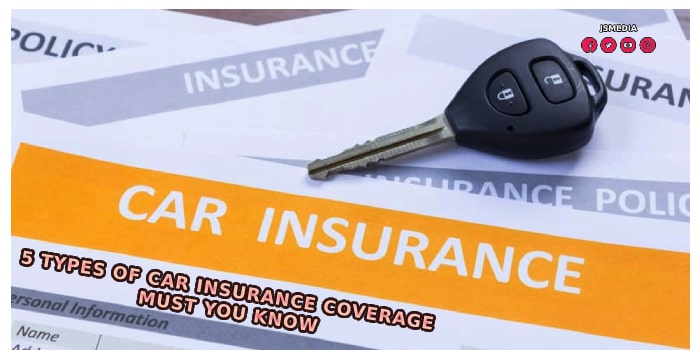 Auto Insurance - 5 Types of Car Insurance Coverage Must You Know