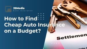 How to Find Cheap Auto Insurance on a Budget?