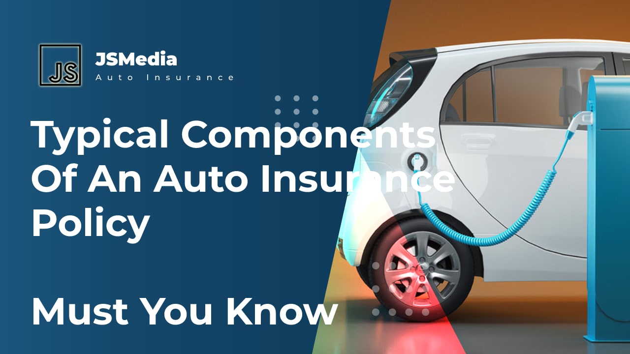 Typical Components Of An Auto Insurance Policy, Must You Know