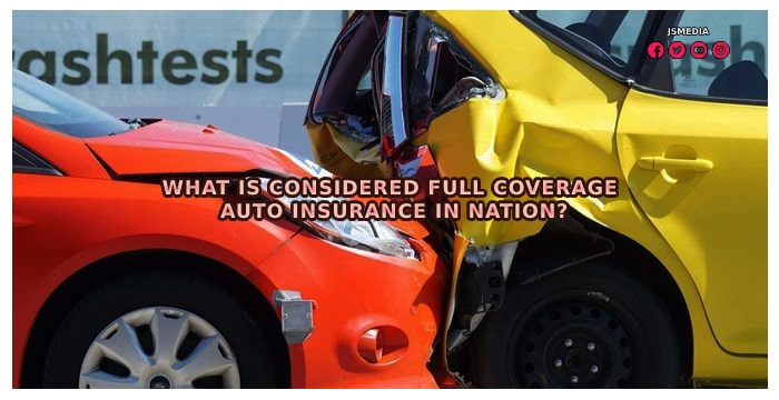 What Is Considered Full Coverage Auto Insurance in Nation?