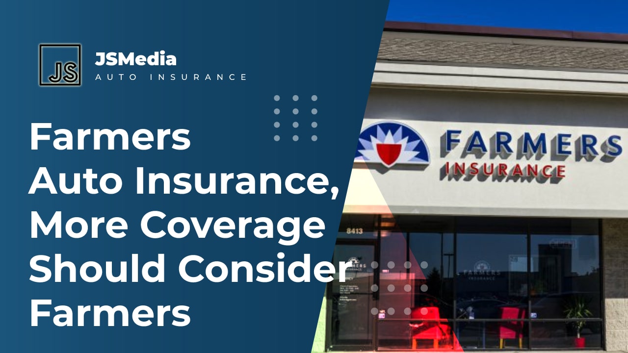 Farmers Auto Insurance, More Coverage Should Consider Farmers