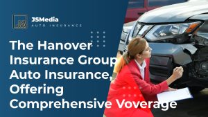 The Hanover Insurance Group Auto Insurance, Offering Comprehensive Voverage