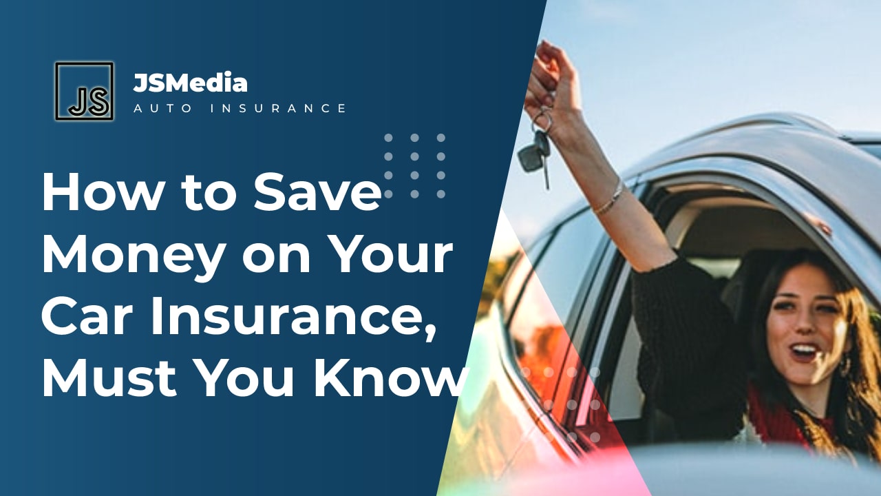 How to Save Money on Your Car Insurance, Must You Know