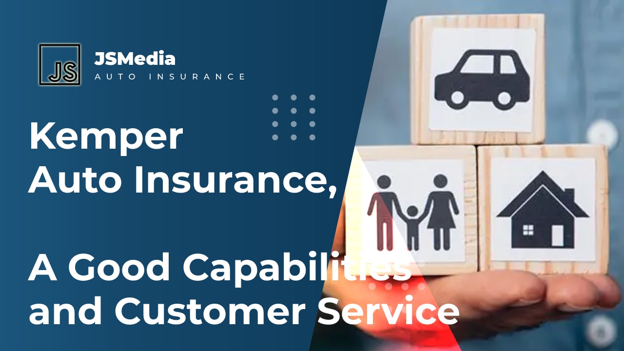 Kemper Auto Insurance, A Good Capabilities and Customer Service