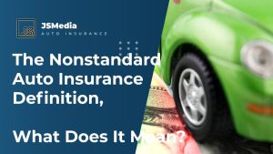 The Nonstandard Auto Insurance Definition, What Does It Mean?