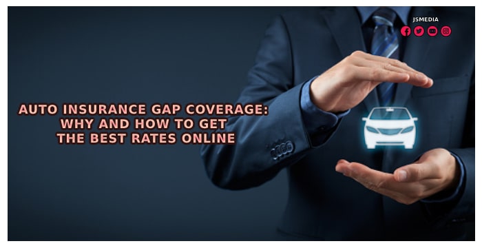 Auto Insurance Gap Coverage: Why and How to Get the Best Rates Online